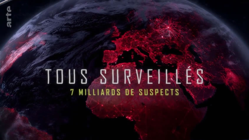 Documentaire ARTE : «Tous surveillés : 7 milliards de suspects»
