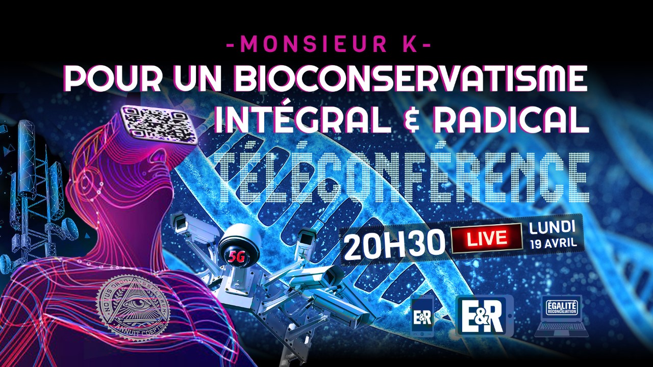 Pour un bioconservatisme intégral et radical – Conférence en ligne de Monsieur K.