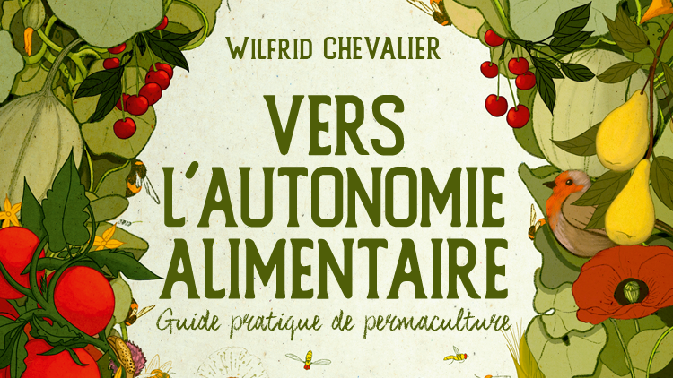 Vers l’autonomie alimentaire – Entretien avec Wilfrid Chevalier