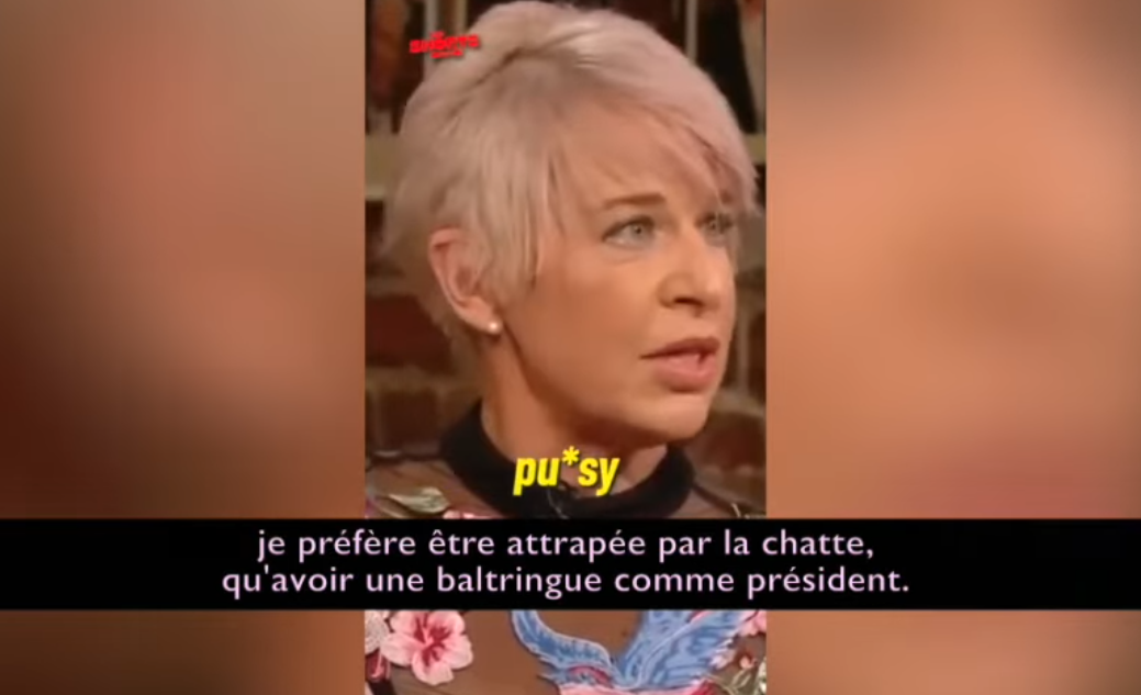 « Je préfère être attrapée par la chatte qu’avoir un baltringue comme président » « Je préfère être attrapée par la chatte qu’avoir un baltringue comme président »