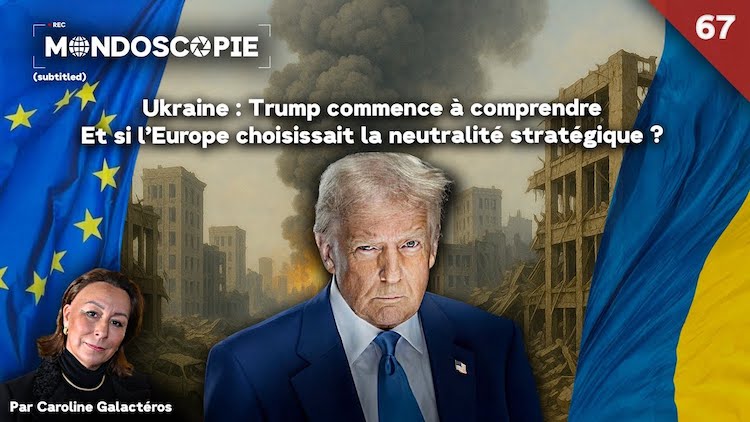 Caroline Galactéros – Ukraine : Trump commence à comprendre