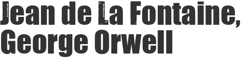 Jean de La Fontaine, George Orwell